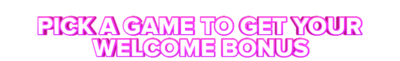 Maxi Play PICK A GAME TO GET YOUR WELCOME BONUS